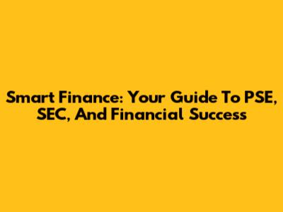 Smart Finance: Your Guide To PSE, SEC, And Financial Success