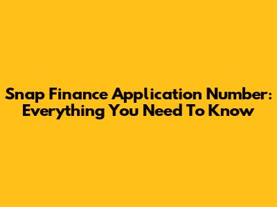 Snap Finance Application Number: Everything You Need To Know