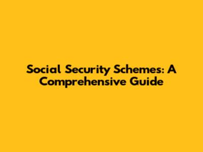 Social Security Schemes: A Comprehensive Guide