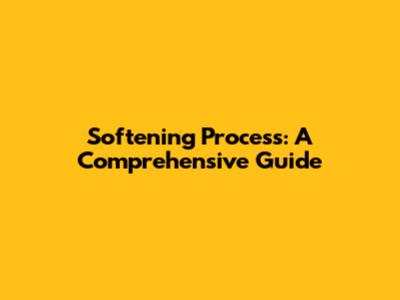 Softening Process: A Comprehensive Guide