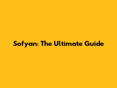 Sofyan: The Ultimate Guide