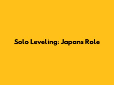 Solo Leveling: Japan's Role