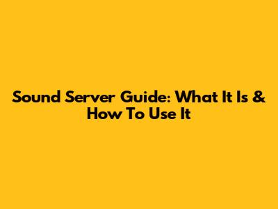 Sound Server Guide: What It Is & How To Use It
