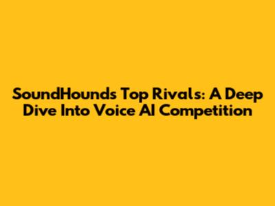 SoundHound's Top Rivals: A Deep Dive Into Voice AI Competition