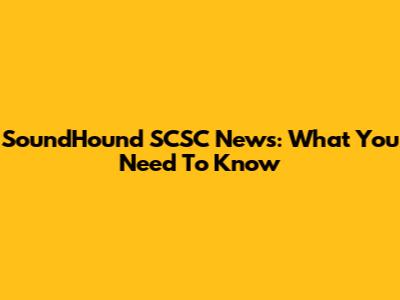 SoundHound SCSC News: What You Need To Know