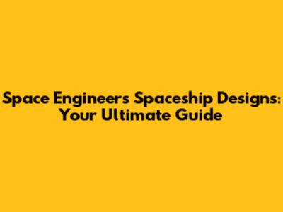 Space Engineers Spaceship Designs: Your Ultimate Guide