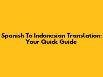 Spanish To Indonesian Translation: Your Quick Guide