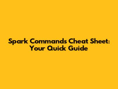 Spark Commands Cheat Sheet: Your Quick Guide