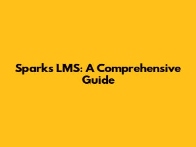 Sparks LMS: A Comprehensive Guide