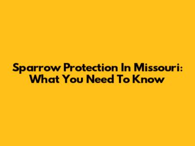 Sparrow Protection In Missouri: What You Need To Know