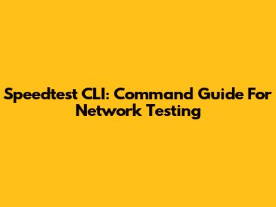 Speedtest CLI: Command Guide For Network Testing