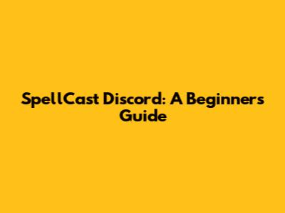 SpellCast Discord: A Beginner's Guide