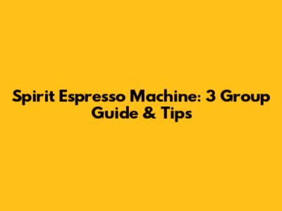 Spirit Espresso Machine: 3 Group Guide & Tips