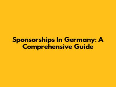 Sponsorships In Germany: A Comprehensive Guide