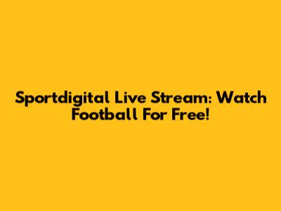 Sportdigital Live Stream: Watch Football For Free!