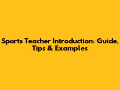 Sports Teacher Introduction: Guide, Tips & Examples
