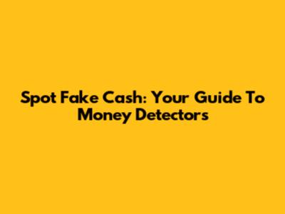 Spot Fake Cash: Your Guide To Money Detectors