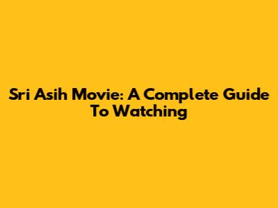 Sri Asih Movie: A Complete Guide To Watching