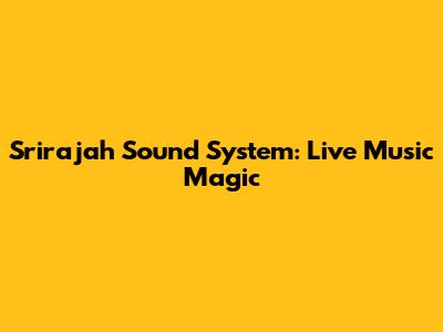 Srirajah Sound System: Live Music Magic
