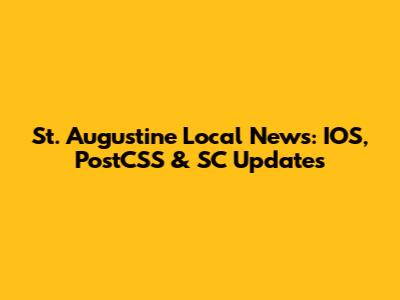 St. Augustine Local News: IOS, PostCSS & SC Updates