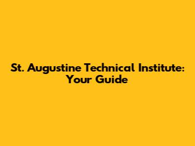 St. Augustine Technical Institute: Your Guide