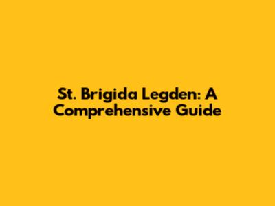 St. Brigida Legden: A Comprehensive Guide