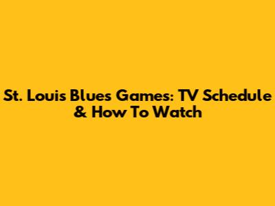 St. Louis Blues Games: TV Schedule & How To Watch