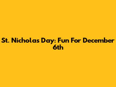 St. Nicholas Day: Fun For December 6th