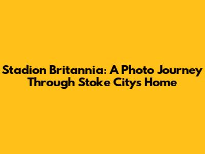 Stadion Britannia: A Photo Journey Through Stoke City's Home