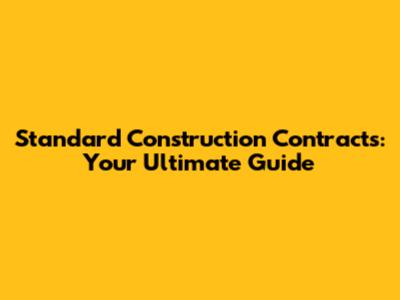 Standard Construction Contracts: Your Ultimate Guide