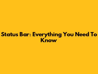 Status Bar: Everything You Need To Know