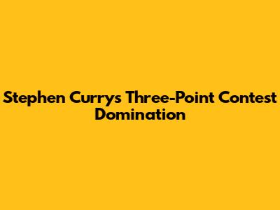 Stephen Curry's Three-Point Contest Domination