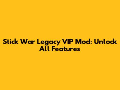 Stick War Legacy VIP Mod: Unlock All Features