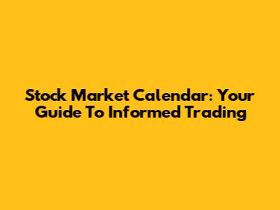 Stock Market Calendar: Your Guide To Informed Trading