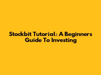 Stockbit Tutorial: A Beginner's Guide To Investing
