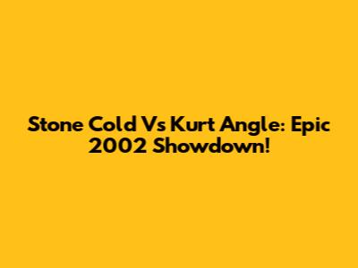 Stone Cold Vs Kurt Angle: Epic 2002 Showdown!