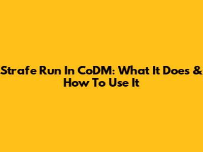 Strafe Run In CoDM: What It Does & How To Use It