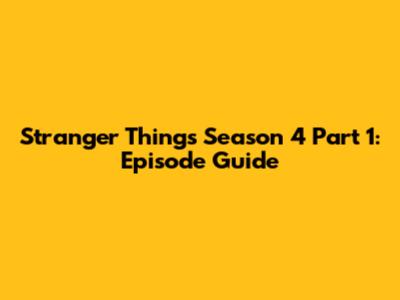 Stranger Things Season 4 Part 1: Episode Guide