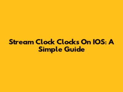 Stream Clock Clocks On IOS: A Simple Guide