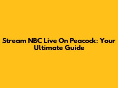 Stream NBC Live On Peacock: Your Ultimate Guide
