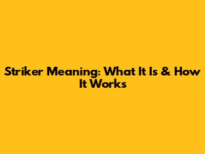 Striker Meaning: What It Is & How It Works