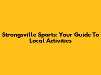 Strongsville Sports: Your Guide To Local Activities