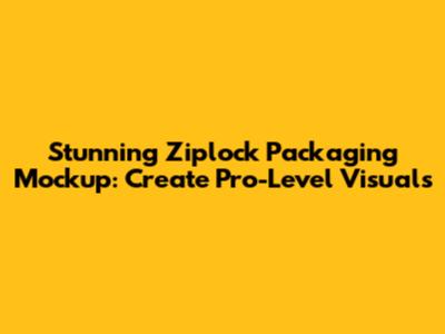 Stunning Ziplock Packaging Mockup: Create Pro-Level Visuals