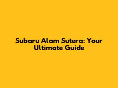 Subaru Alam Sutera: Your Ultimate Guide