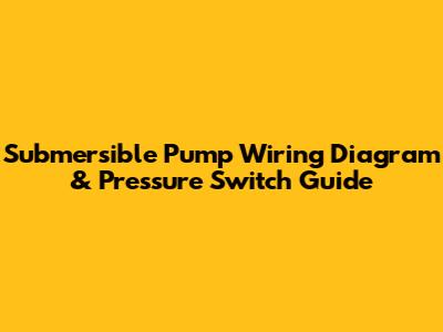 Submersible Pump Wiring Diagram & Pressure Switch Guide
