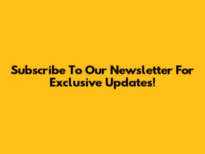 Subscribe To Our Newsletter For Exclusive Updates!