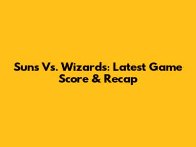 Suns Vs. Wizards: Latest Game Score & Recap
