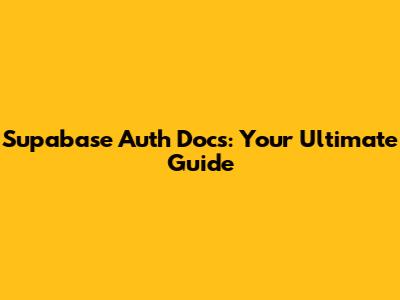 Supabase Auth Docs: Your Ultimate Guide