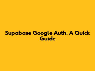 Supabase Google Auth: A Quick Guide