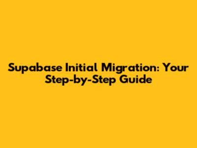 Supabase Initial Migration: Your Step-by-Step Guide